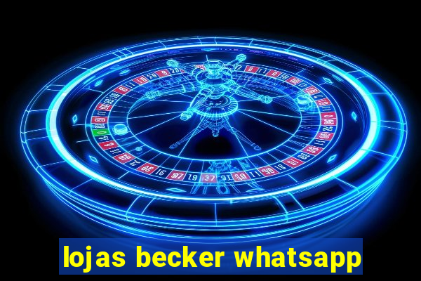 lojas becker whatsapp