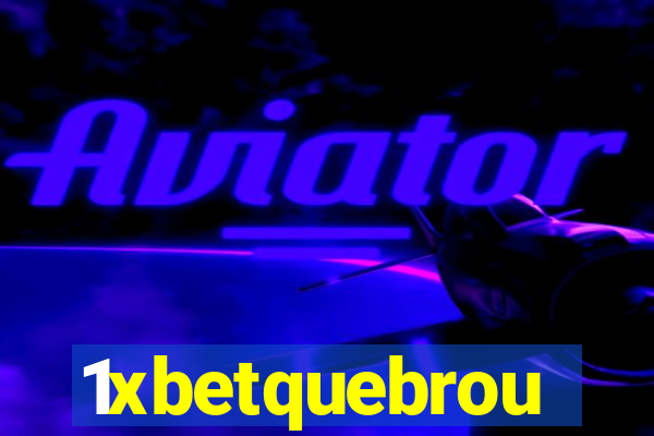 1xbetquebrou