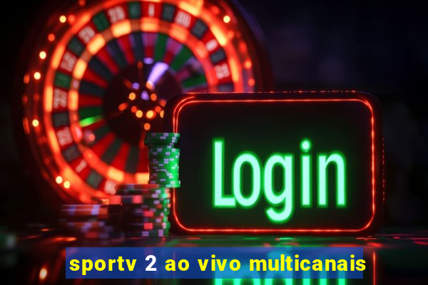 sportv 2 ao vivo multicanais