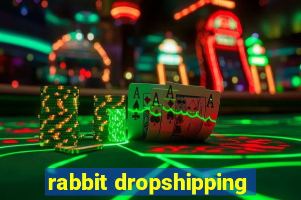 rabbit dropshipping