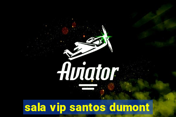 sala vip santos dumont