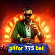 pltfor 775 bet