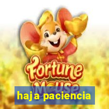 haja paciencia