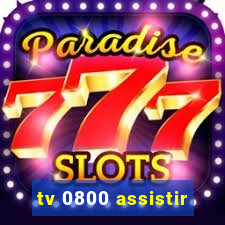 tv 0800 assistir