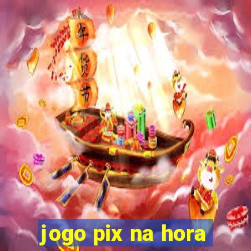 jogo pix na hora