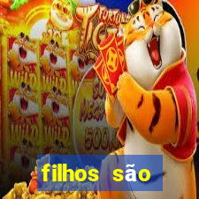 filhos são herança do senhor mensagem