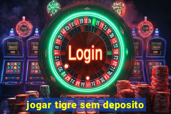 jogar tigre sem deposito