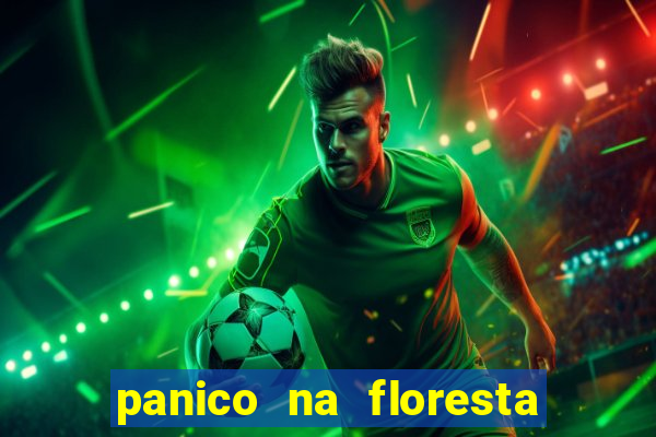 panico na floresta 4 filme completo dublado mega filmes