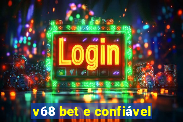 v68 bet e confiável