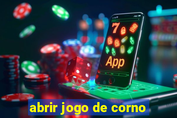 abrir jogo de corno