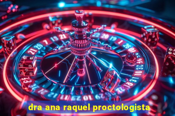 dra ana raquel proctologista