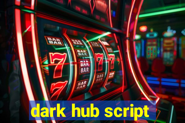 dark hub script