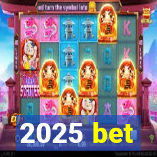 2025 bet