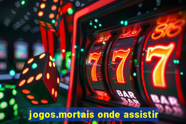 jogos.mortais onde assistir