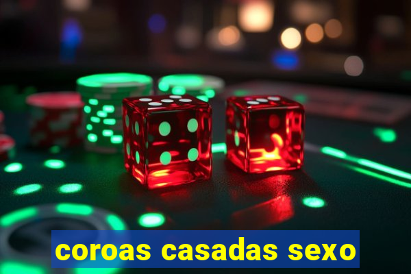 coroas casadas sexo