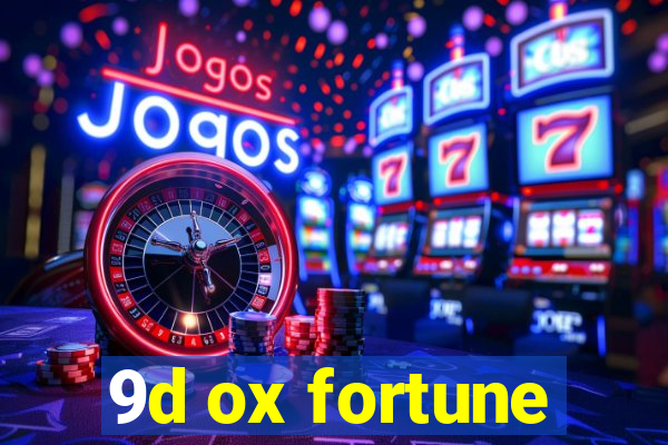 9d ox fortune