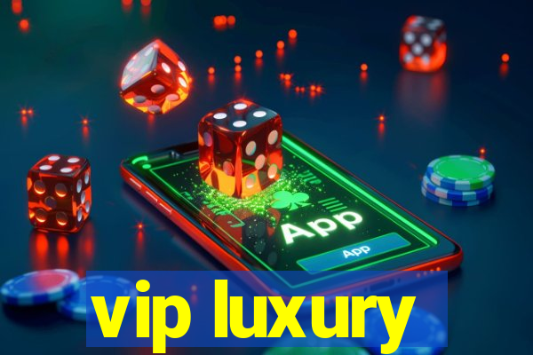 vip luxury