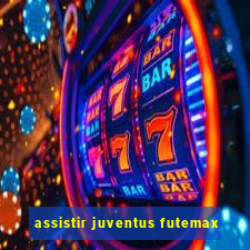 assistir juventus futemax