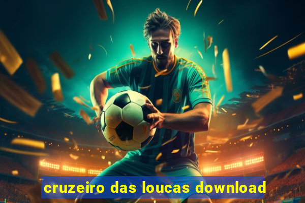 cruzeiro das loucas download