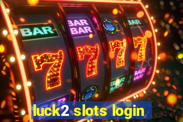 luck2 slots login