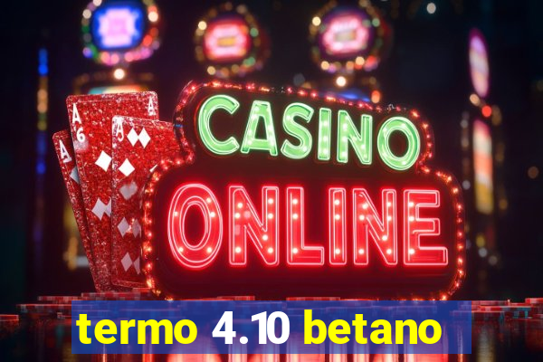 termo 4.10 betano