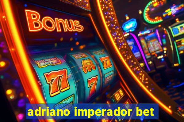 adriano imperador bet