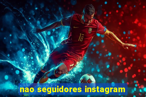 nao seguidores instagram