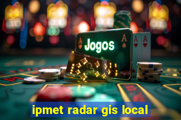 ipmet radar gis local