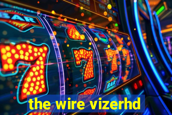 the wire vizerhd