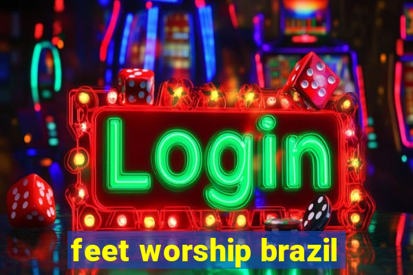 feet worship brazil