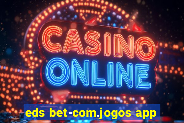 eds bet-com.jogos app