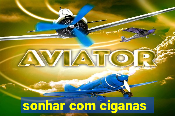 sonhar com ciganas