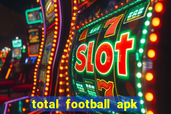 total football apk mod dinheiro infinito