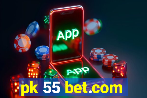 pk 55 bet.com