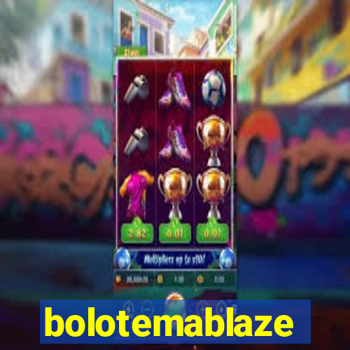 bolotemablaze