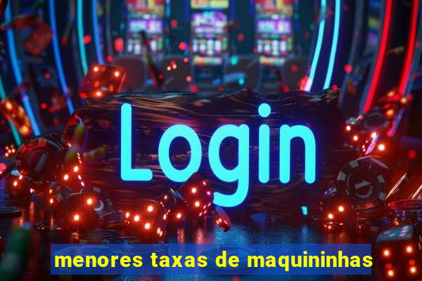 menores taxas de maquininhas