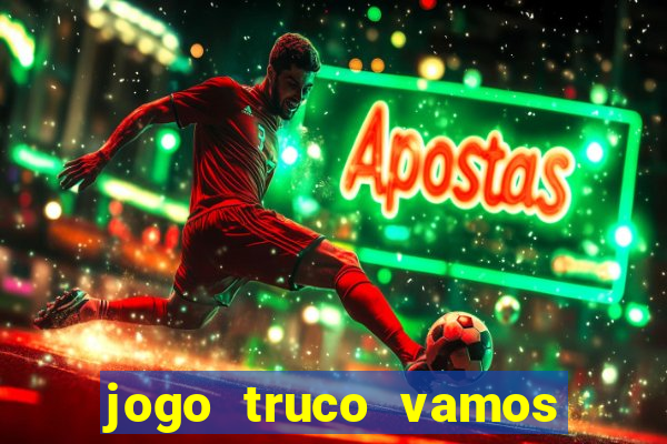 jogo truco vamos paga mesmo