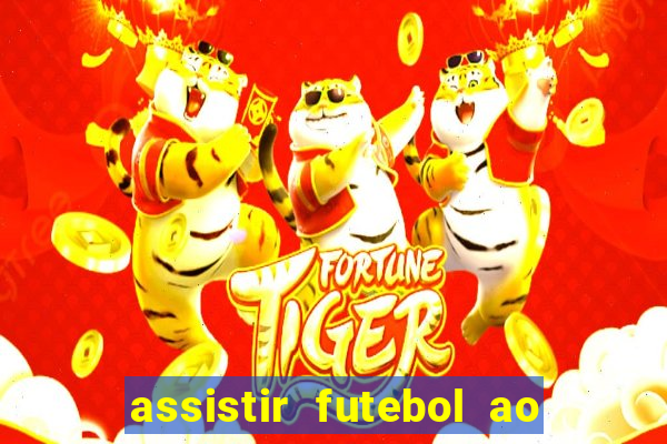 assistir futebol ao vivo multicanais