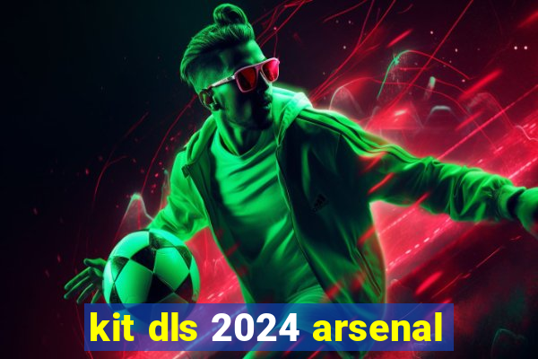 kit dls 2024 arsenal