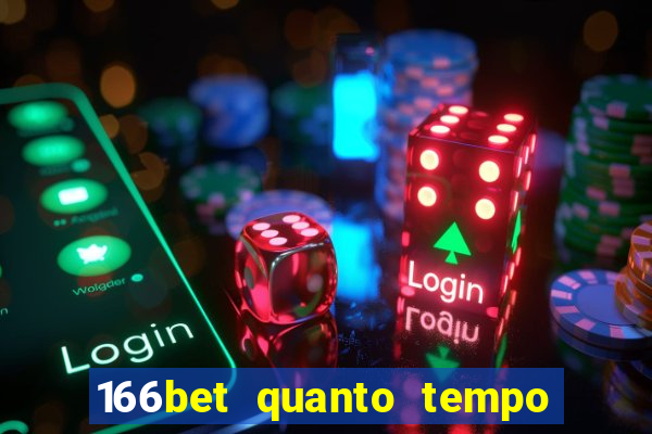 166bet quanto tempo demora para cair na conta