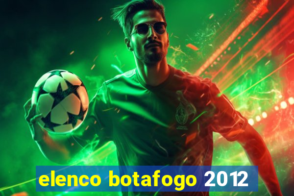 elenco botafogo 2012