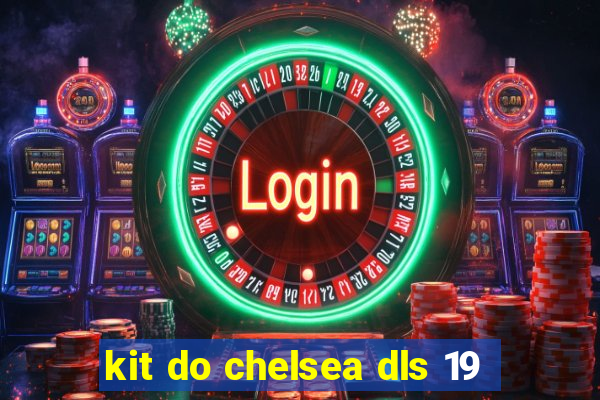 kit do chelsea dls 19