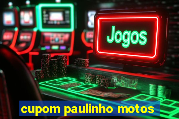 cupom paulinho motos