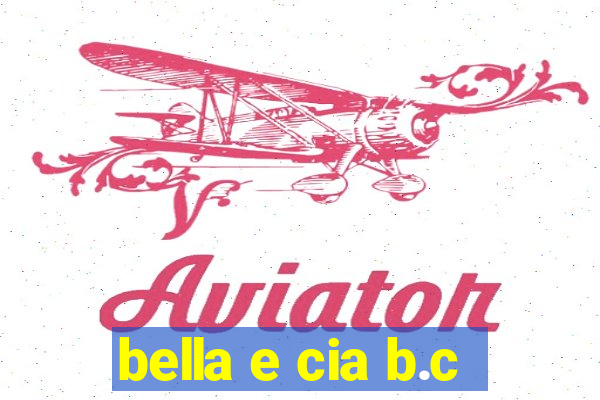 bella e cia b.c