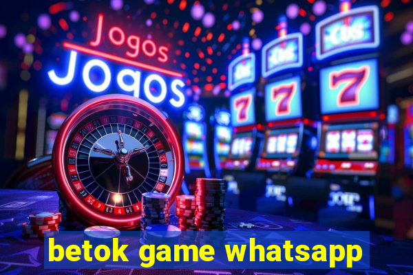 betok game whatsapp