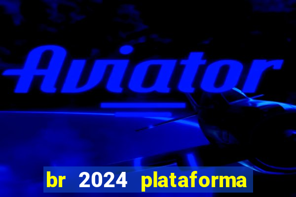 br 2024 plataforma de jogos