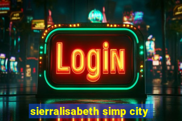 sierralisabeth simp city