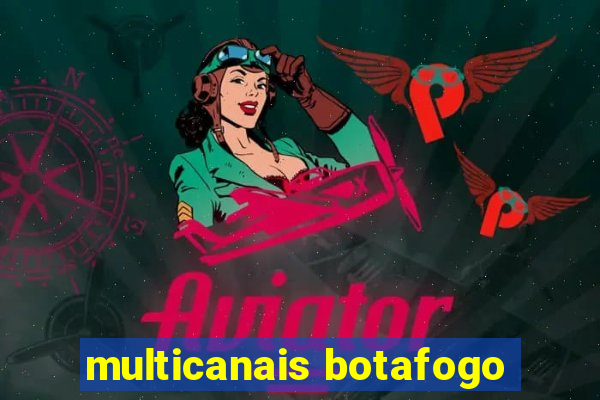 multicanais botafogo