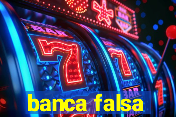 banca falsa