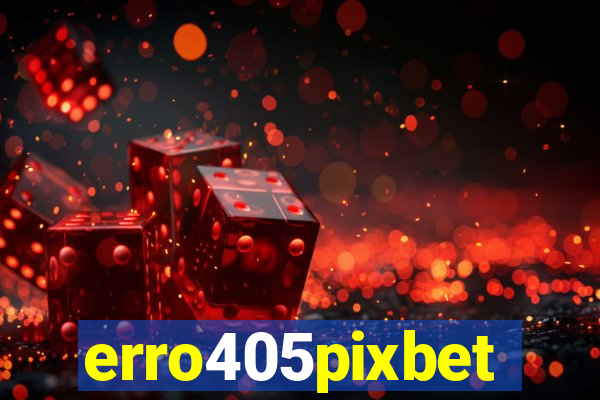 erro405pixbet